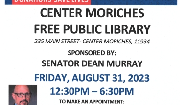 NYS Senator Dean Murray is sponsoring Blood Drive on August 31, 2023, at the Center Moriches Free Public Library, 235 Main Street, Center Moriches from 12:30pm to 6:30pm.  Appointments are preferred so please scan the QR code or email mgatto@nybc.org to make an appointment.